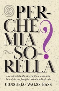 Perché mia sorella? Una scienziata alla ricerca di un senso nella lotta della sua famiglia contro la schizofrenia cover