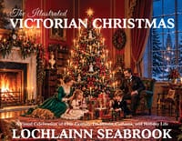 The Illustrated Victorian Christmas: A Visual Celebration of 19th-Century Traditions, Customs, and Holiday Life cover