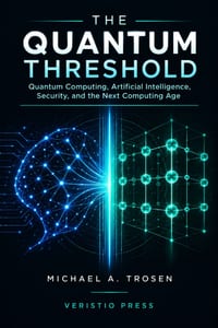 The Quantum Threshold: Quantum Computing, Artificial Intelligence, Security, and the Next Computing Age cover