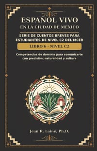 Español Vivo en la Ciudad de México: Serie de cuentos breves para estudiantes de nivel C2 del MCER cover