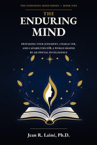 The Enduring Mind: Preparing Your Judgment, Character, and Capabilities for a World Shaped by Artificial Intelligence cover