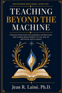 Teaching Beyond the Machine: Timeless Principles for Learning, Instruction, and Human Development in the Age of Artificial Intelligence cover
