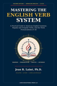 Mastering the English Verb System: A Practical Guide to American English Grammar, Regular and Irregular Verbs, and the Three Pronunciations of -ed cover