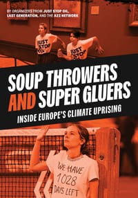 Soup Throwers and Super Gluers: Inside Europe's Climate Uprising cover