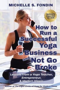 How to Run a Successful Yoga Business and Not Go Broke: Lessons from a Yoga Teacher, Entrepreneur, and Modern Hippie cover