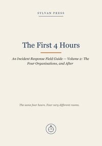 The First 4 Hours: An Incident Response Field Guide - Volume 2: The Four Organisations, and After cover