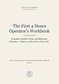 The First 4 Hours Operator's Workbook: Templates, Decision Trees, and Reference Libraries - Volume 3 of the First 4 Hours Set cover