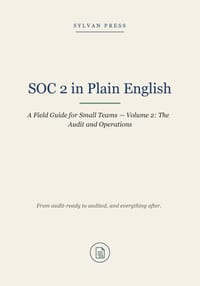 SOC 2 in Plain English: A Readiness Field Guide for Small Teams - Volume 1: Getting Audit-Ready cover