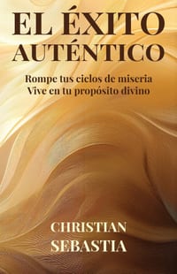 El Éxito Auténtico: Rompe tus ciclos de miseria - Vive en tu propósito divino cover