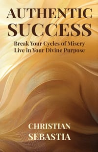 Authentic Success: Break Your Cycles of Misery - Live in Your Divine Purpose cover