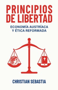 Principios de Libertad: Economía Austríaca y Ética Reformada cover