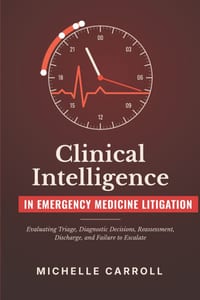 Clinical Intelligence in Emergency Medicine Litigation: Evaluating Triage, Diagnostic Decisions, Reassessment, Discharge, and Failure to Escalate cover