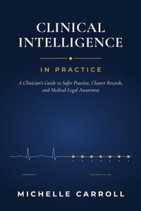 Clinical Intelligence In Practice: A Clinician's Guide to Safer Practice, Clearer Records, and Medical-Legal Awareness cover