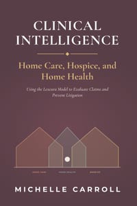 Clinical Intelligence in Home Care, Hospice, and Home Health: Using the Lexcura Model to Evaluate Claims and Prevent Litigation cover