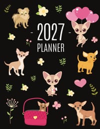 Chihuahua Planner 2027: Cute Year Organizer with Tiny Dogs: For an Easy Overview of All Your Appointments! Beautiful Puppy Scheduler: January-December cover