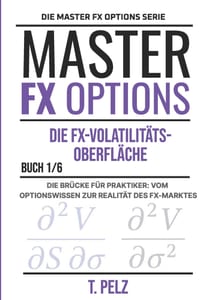 Die Fx-Volatilitäts- Oberfläche: MASTER FX-OPTIONS OTC-Devisenoptionen und der Carry Trade BUCH 1 cover