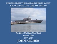 PHOTOS FROM THE OAKLAND PHOTO VAULT A BLACK MAN'S LIFE - SPECIAL EDITION - The Week That Was Fleet Week Volume Three 2019 - 2021 cover