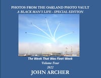 PHOTOS FROM THE OAKLAND PHOTO VAULT A BLACK MAN'S LIFE - SPECIAL EDITION - The Week That Was Fleet Week Volume Four 2022 cover