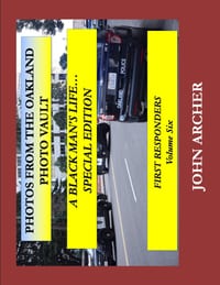 PHOTOS FROM THE OAKLAND PHOTO VAULT A BLACK MAN'S LIFE... SPECIAL EDITION, FIRST RESPONDERS Volume Six cover