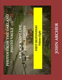 PHOTOS FROM THE OAKLAND PHOTO VAULT A BLACK MAN'S LIFE... SPECIAL EDITION, FIRST RESPONDERS Volume Eight cover
