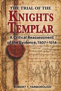 The Trial of the Knights Templar: A Critical Reassessment of the Evidence, 1307 - 1314 cover