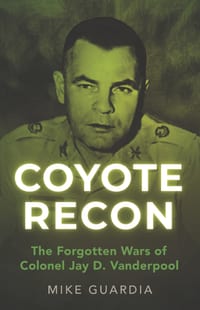 Coyote Recon: The Forgotten Wars of Colonel Jay D. Vanderpool cover