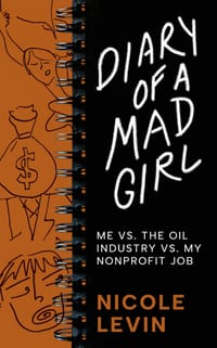 Diary of a Mad Girl; Me Vs. The Oil Industry Vs. My Nonprofit Job cover