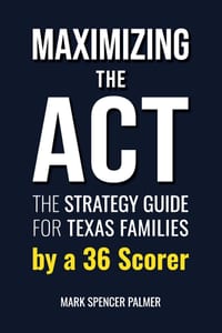 Maximizing the ACT: The Strategy Guide for Texas Families by a 36 Scorer cover
