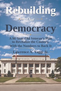 Rebuilding Our Democracy: A 96-Year-Old Veteran's Plan to Revitalize the Country, With the Numbers to Back It cover