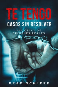 Te Tengo: Casos Sin Resolver: Historias de crímenes reales de los detectives que lo resolvieron cover