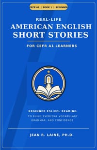 Real-Life American English Short Stories for CEFR A1 Learners: Beginner ESL/EFL reading to build everyday vocabulary, grammar, and confidence cover