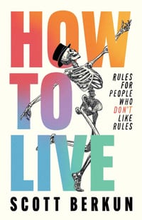 How to Live: Rules for People Who Don't Like Rules cover
