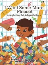 I Want Some More, Please!: Yummy Fractions That Go Beyond the Basics: Yummy Fractions That cover