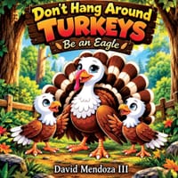 Don't Hang Around Turkeys: Be an eagle cover