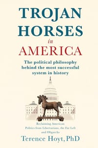 Trojan Horses in America: The Political Philosophy Behind the Most Successful System in History cover