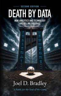 Death by Data: How Analytics and Technology Are Killing Baseball cover