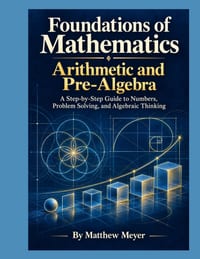 Foundations of Mathematics: Arithmetic and Pre-Algebra: A Step-by-Step Guide to Numbers, Problem Solving, and Algebraic Thinking cover
