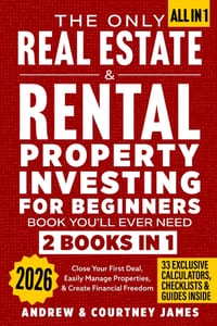 The Only Real Estate & Rental Property Investing for Beginners Book You'll Ever Need (2 In 1): Close Your First Deal, Easily Manage Properties, & Crea cover
