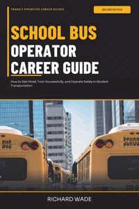 School Bus Operator Career Guide: 2nd Edition: How to Get Hired, Train Successfully, and Operate Safely in Student Transportation cover