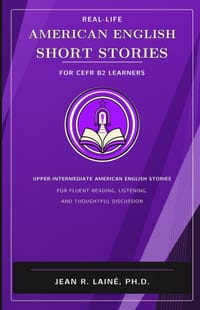 Real-Life American English Short Stories for CEFR B2 Learners: Upper-intermediate American English stories for fluent reading, listening, and discussi cover
