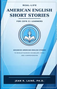 Real-Life American English Short Stories for CEFR C1 Learners: Advanced American English stories to develop nuanced vocabulary, style, and comprehensi cover