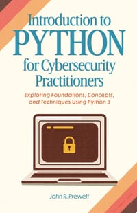 Introduction to Python for Cybersecurity Practitioners: Exploring Foundations, Concepts, and Techniques Using Python 3 cover