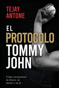 The Tommy John Protocol / El Protocolo Tommy John: How to Rebuild Your Arm, Your Mind, and Your Faith / Cómo reconstruir tu brazo, tu mente y tu fe cover