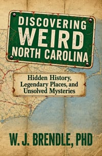 Discovering Weird North Carolina: Hidden History, Legendary Places, and Unsolved Mysteries cover