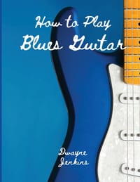 How to Play Blues Guitar: A comprehensive Training Guide; Photos, Diagrams, Notation, Exercises, and Learning Assessments cover