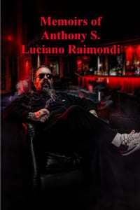 Memoirs of Anthony S. Luciano Raimondi: The life and stories of Anthony Salvatore Luciano Raimondi cover