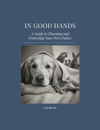 In Good Hands: A Guide to Planning and Protecting Your Pet's Future cover