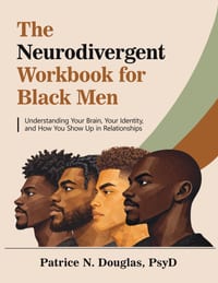 The Neurodivergent Workbook for Black Men: Understanding Your Brain, Your Identity, and How You Show Up in Relationships cover