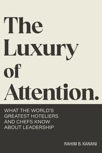 The Luxury of Attention: What the World's Greatest Hoteliers and Chefs Know About Leadership cover