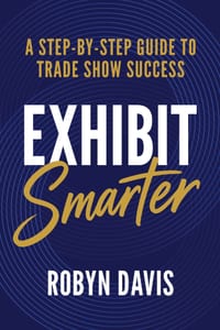Exhibit Smarter: A Step-by-Step Guide to Trade Show Success cover